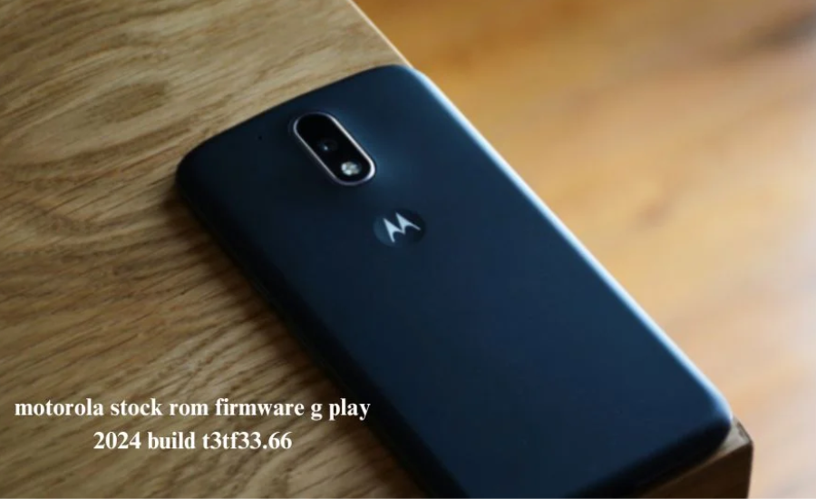 Motorola Stock ROM Firmware G Play 2024 Form T3TF33.66: A Significant Update For Your Motorola G Play